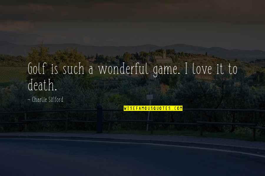 Golf Love Quotes By Charlie Sifford: Golf is such a wonderful game. I love