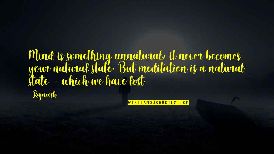 Golf Mental Game Quotes By Rajneesh: Mind is something unnatural; it never becomes your Golf Mental Game Quotes By Rajneesh: Mind is something unnatural; it never becomes your