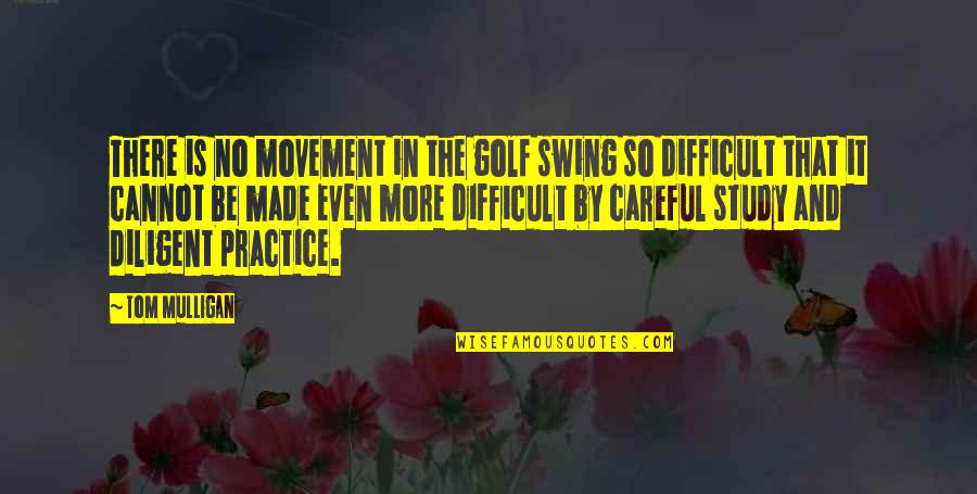 Golf Mulligan Quotes By Tom Mulligan: There is no movement in the golf swing