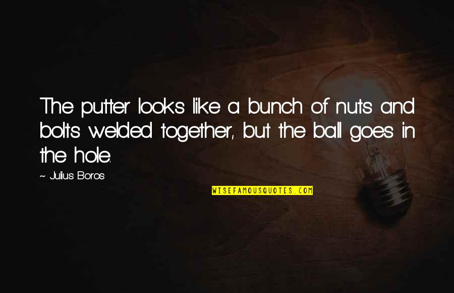 Golf Putter Quotes By Julius Boros: The putter looks like a bunch of nuts