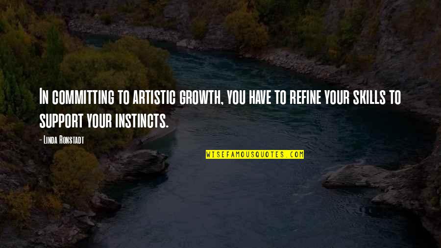 Golf Short Quotes By Linda Ronstadt: In committing to artistic growth, you have to Golf Short Quotes By Linda Ronstadt: In committing to artistic growth, you have to