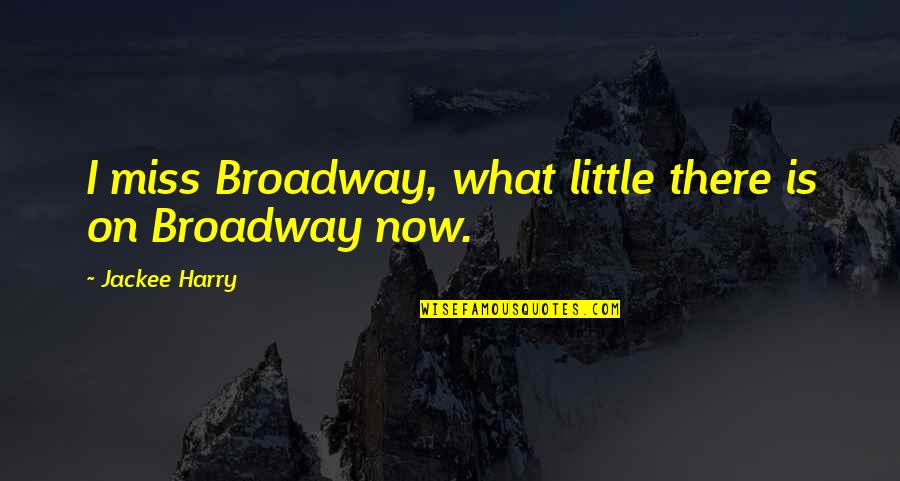 Golf Sledging Quotes By Jackee Harry: I miss Broadway, what little there is on