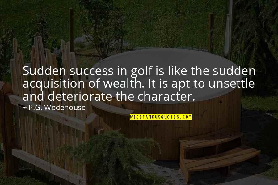 Golf Success Quotes By P.G. Wodehouse: Sudden success in golf is like the sudden