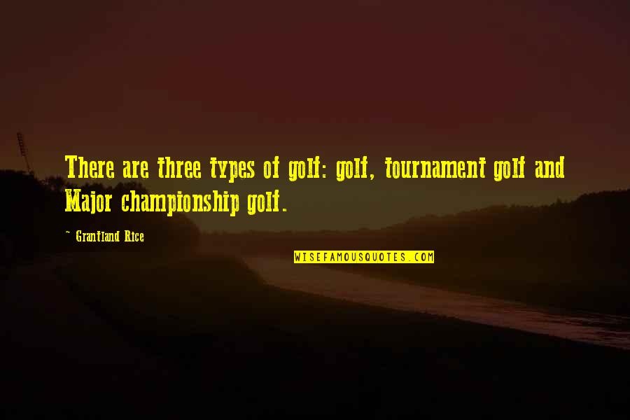 Golf Tournament Quotes By Grantland Rice: There are three types of golf: golf, tournament
