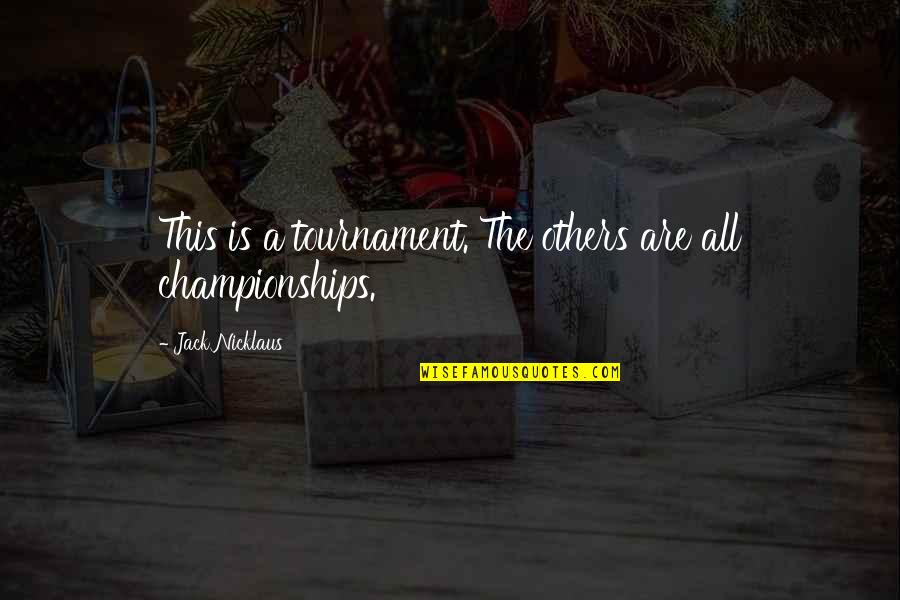 Golf Tournament Quotes By Jack Nicklaus: This is a tournament. The others are all