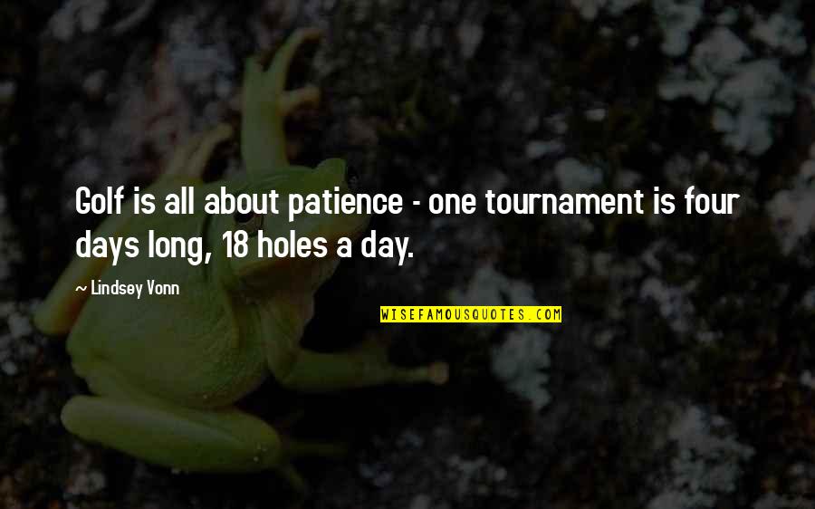 Golf Tournament Quotes By Lindsey Vonn: Golf is all about patience - one tournament