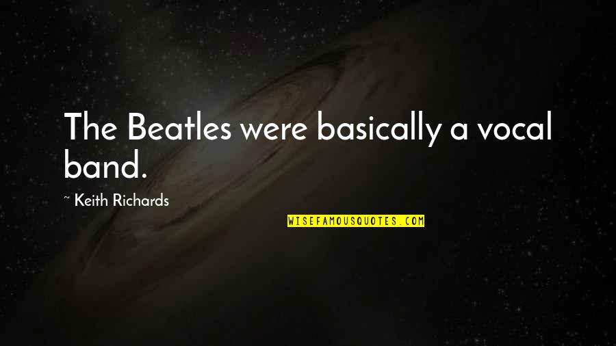 Golfaholics Quotes By Keith Richards: The Beatles were basically a vocal band.