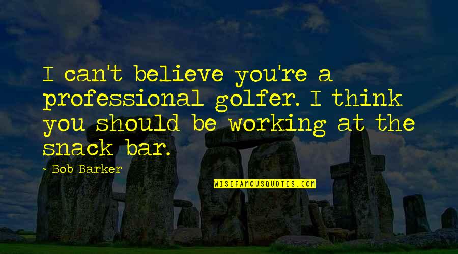 Golfer Quotes By Bob Barker: I can't believe you're a professional golfer. I Golfer Quotes By Bob Barker: I can't believe you're a professional golfer. I