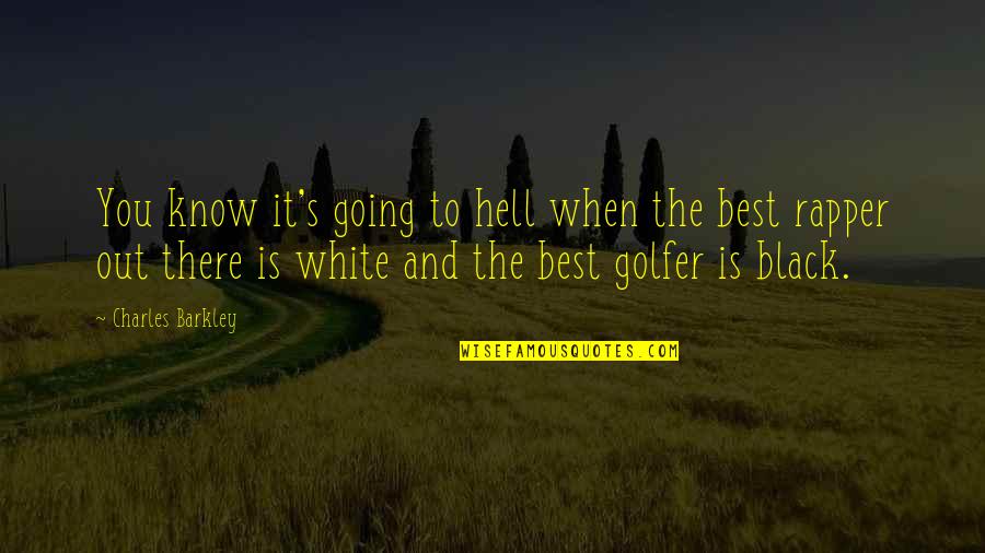 Golfer Quotes By Charles Barkley: You know it's going to hell when the