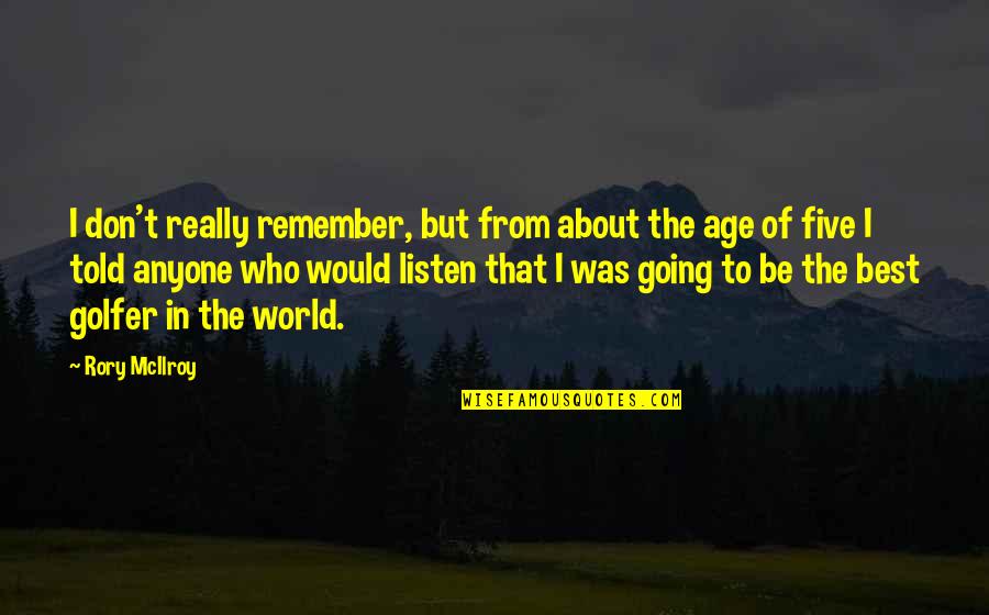 Golfer Quotes By Rory McIlroy: I don't really remember, but from about the