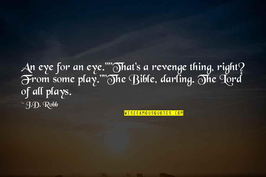 Golfers Motivational Quotes By J.D. Robb: An eye for an eye.""That's a revenge thing,