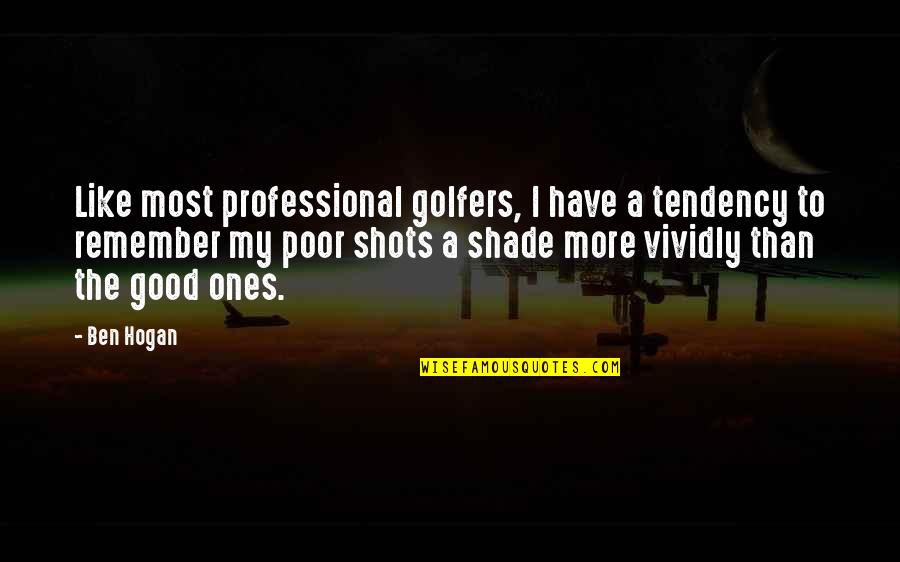 Golfers Quotes By Ben Hogan: Like most professional golfers, I have a tendency