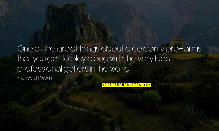 Golfers Quotes By Cheech Marin: One of the great things about a celebrity