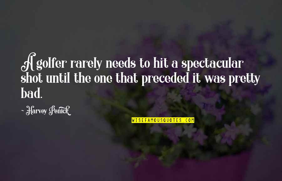 Golfers Quotes By Harvey Penick: A golfer rarely needs to hit a spectacular