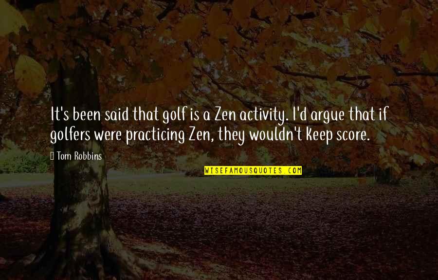 Golfers Quotes By Tom Robbins: It's been said that golf is a Zen