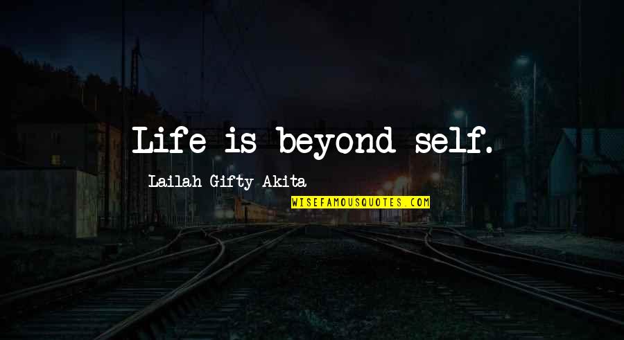Golfing Life Quotes By Lailah Gifty Akita: Life is beyond self.