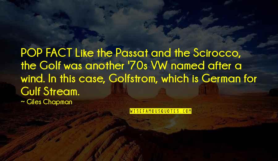 Golfstrom Quotes By Giles Chapman: POP FACT Like the Passat and the Scirocco,