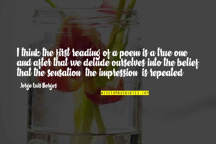Golftini Skirts Quotes By Jorge Luis Borges: I think the first reading of a poem Golftini Skirts Quotes By Jorge Luis Borges: I think the first reading of a poem