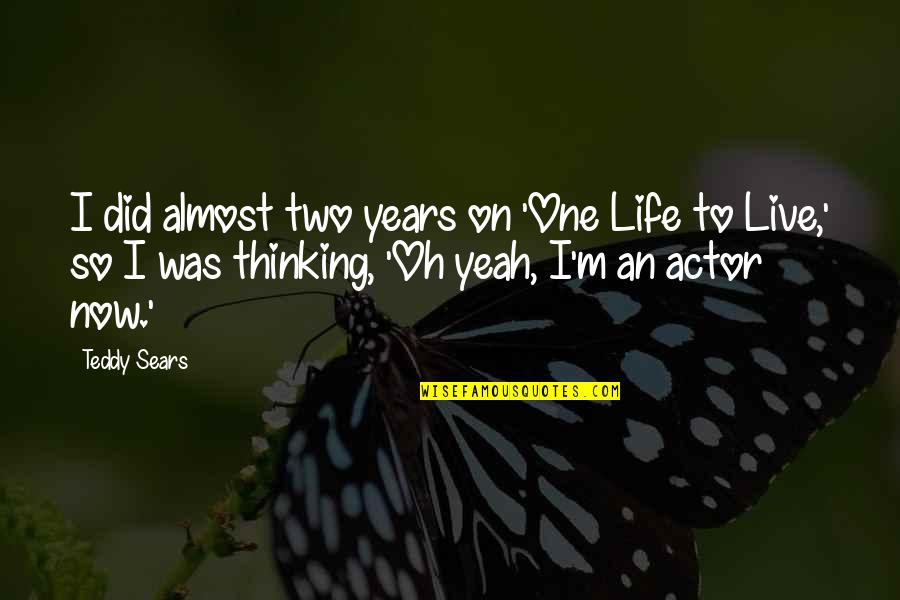Golftini Skirts Quotes By Teddy Sears: I did almost two years on 'One Life