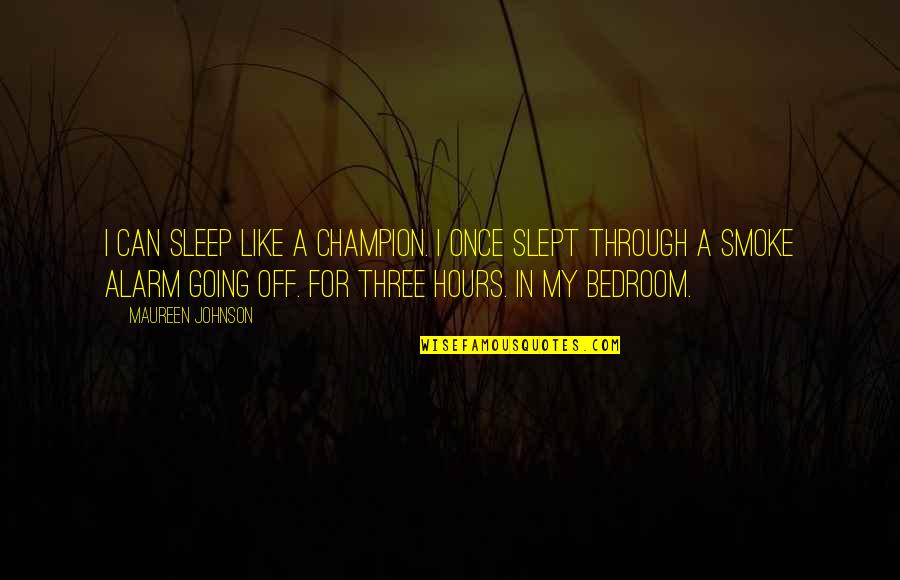Golftiniwear Quotes By Maureen Johnson: I can sleep like a champion. I once