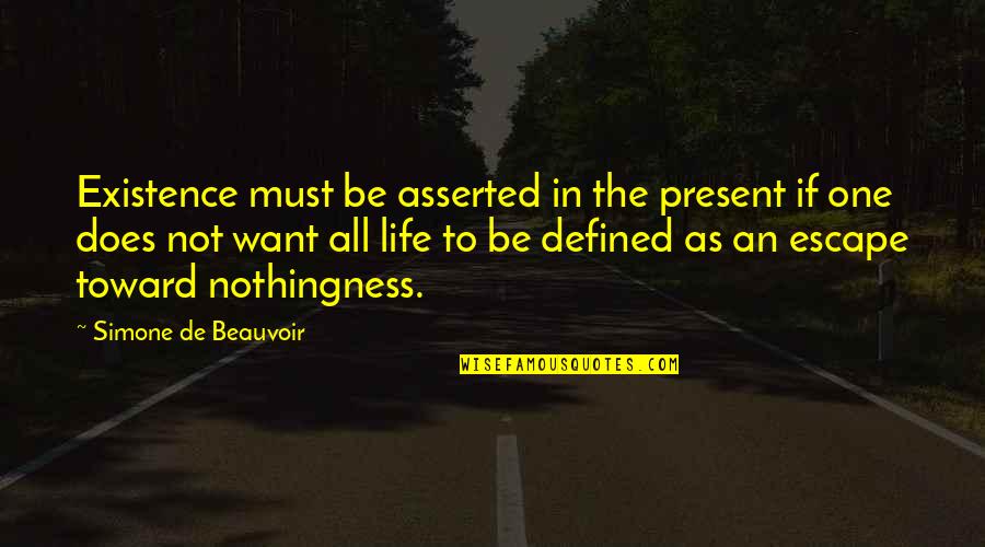 Golfybrig Quotes By Simone De Beauvoir: Existence must be asserted in the present if