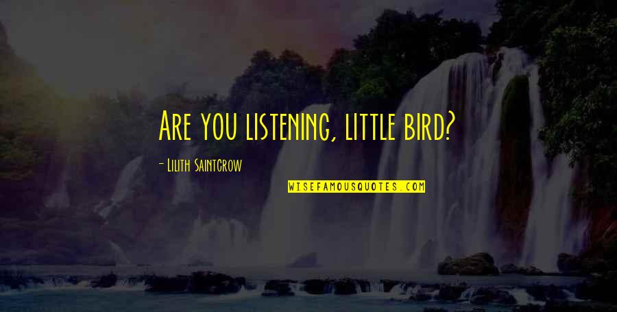 Golgata Quotes By Lilith Saintcrow: Are you listening, little bird? Golgata Quotes By Lilith Saintcrow: Are you listening, little bird?