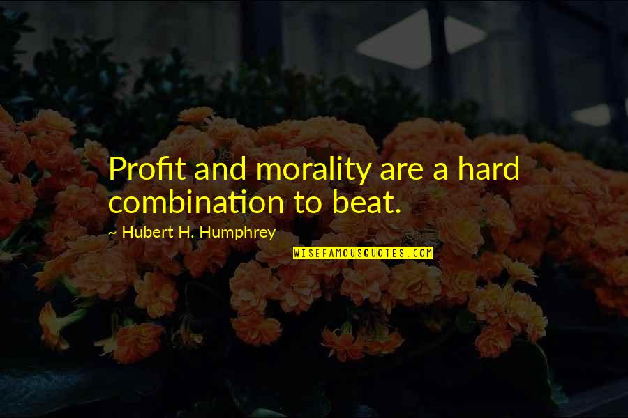 Golgotha Quotes By Hubert H. Humphrey: Profit and morality are a hard combination to