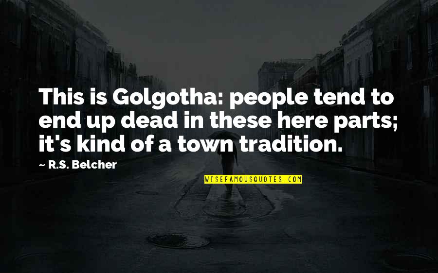 Golgotha Quotes By R.S. Belcher: This is Golgotha: people tend to end up