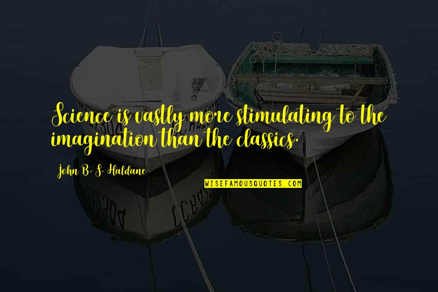 Golgotham Quotes By John B. S. Haldane: Science is vastly more stimulating to the imagination