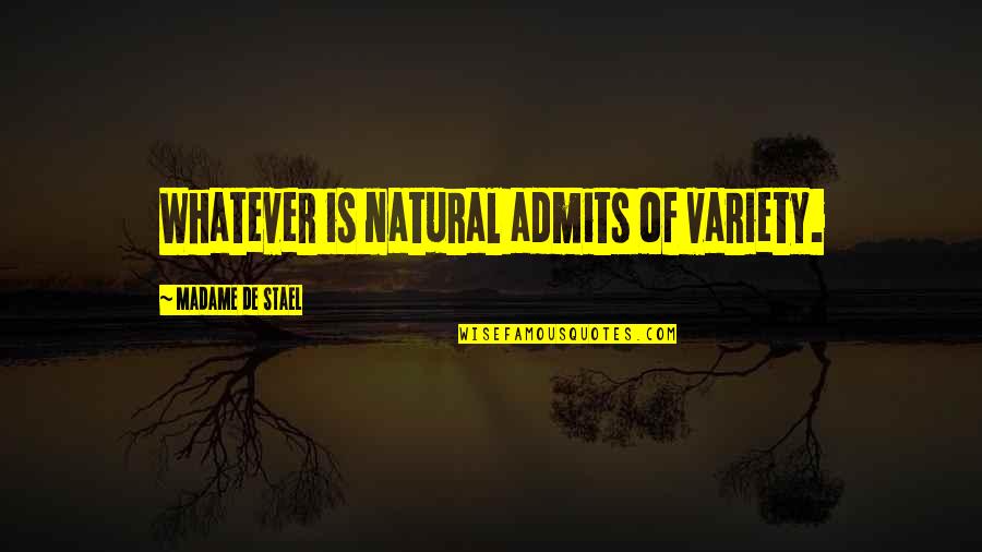 Golgotham Quotes By Madame De Stael: Whatever is natural admits of variety.