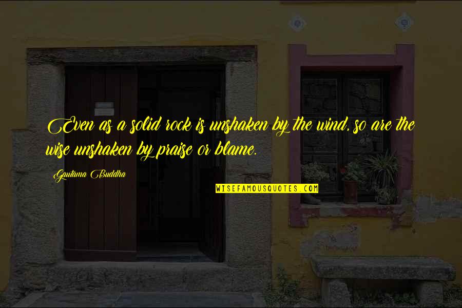Golgothan Dogma Quotes By Gautama Buddha: Even as a solid rock is unshaken by Golgothan Dogma Quotes By Gautama Buddha: Even as a solid rock is unshaken by