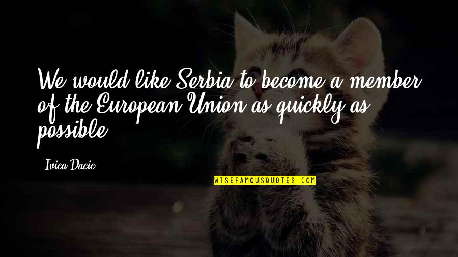 Golgothan Dogma Quotes By Ivica Dacic: We would like Serbia to become a member