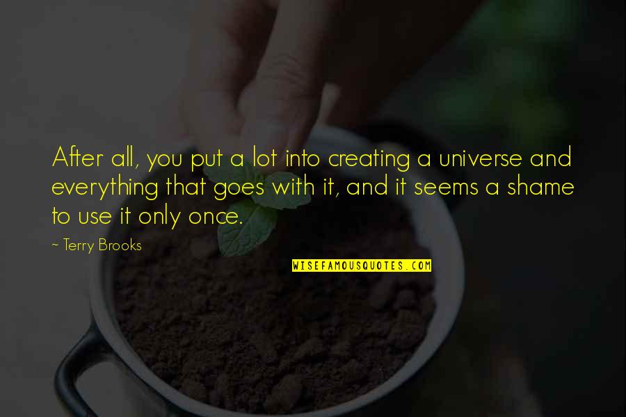 Golgothan Dogma Quotes By Terry Brooks: After all, you put a lot into creating Golgothan Dogma Quotes By Terry Brooks: After all, you put a lot into creating