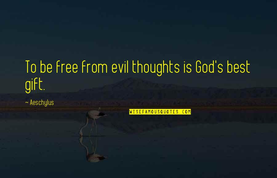 Goliarda Sapienza Quotes By Aeschylus: To be free from evil thoughts is God's