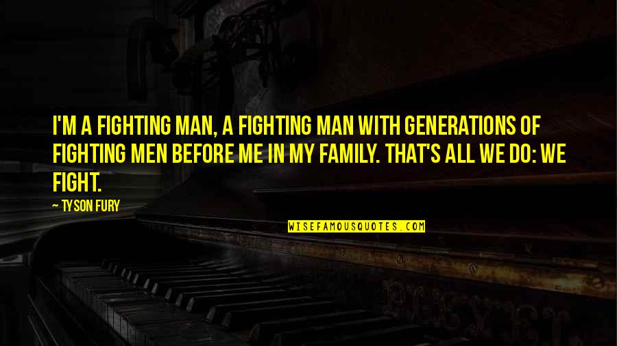 Goliath Frog Quotes By Tyson Fury: I'm a fighting man, a fighting man with Goliath Frog Quotes By Tyson Fury: I'm a fighting man, a fighting man with