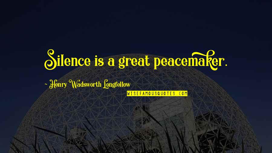 Goliath Ii Quotes By Henry Wadsworth Longfellow: Silence is a great peacemaker.