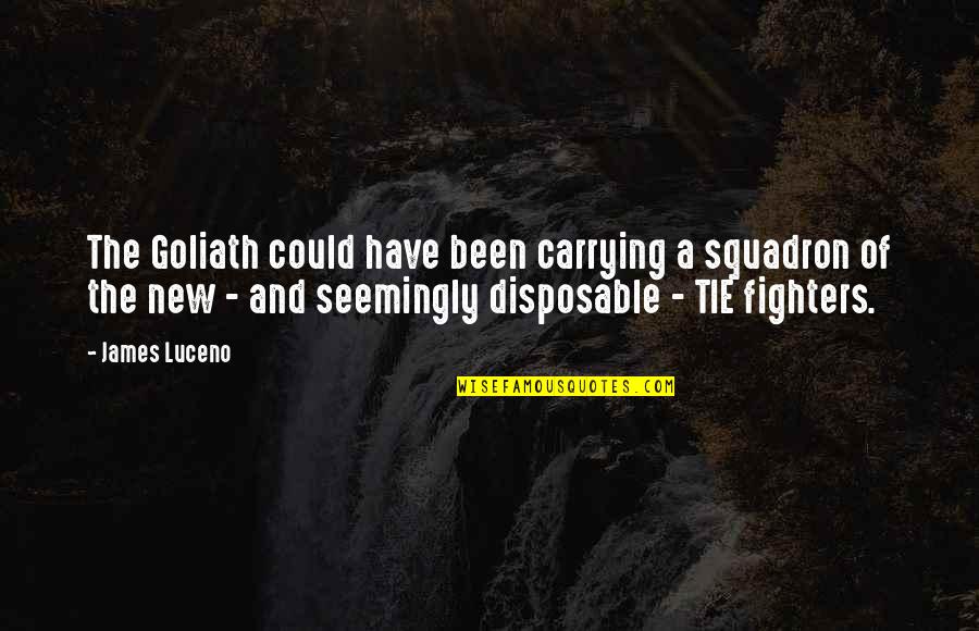 Goliath Quotes By James Luceno: The Goliath could have been carrying a squadron Goliath Quotes By James Luceno: The Goliath could have been carrying a squadron