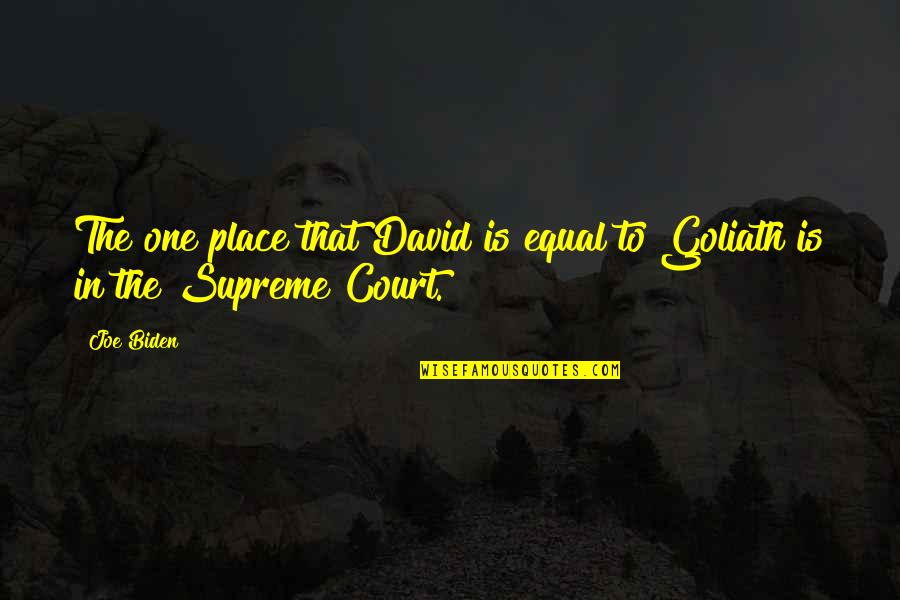 Goliath Quotes By Joe Biden: The one place that David is equal to