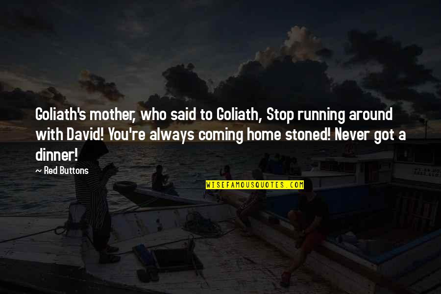Goliath Vs David Quotes By Red Buttons: Goliath's mother, who said to Goliath, Stop running