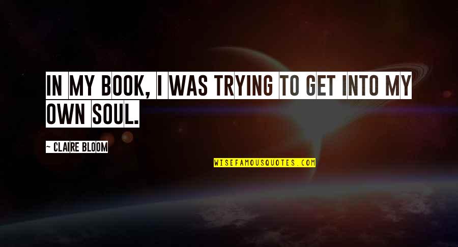 Golick Quotes By Claire Bloom: In my book, I was trying to get