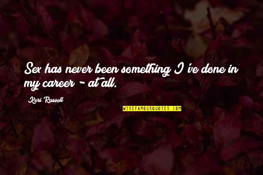 Golick Quotes By Keri Russell: Sex has never been something I've done in