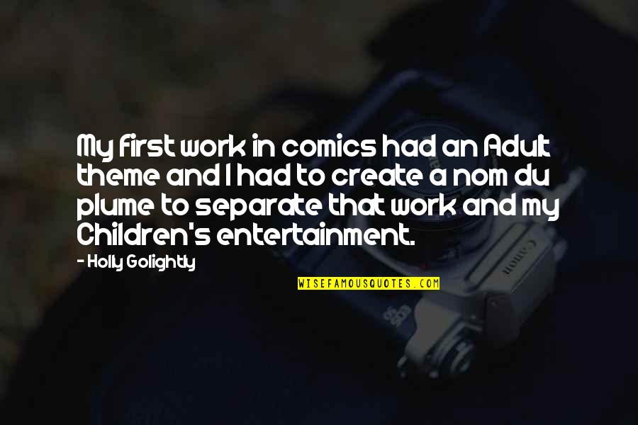 Golightly Quotes By Holly Golightly: My first work in comics had an Adult