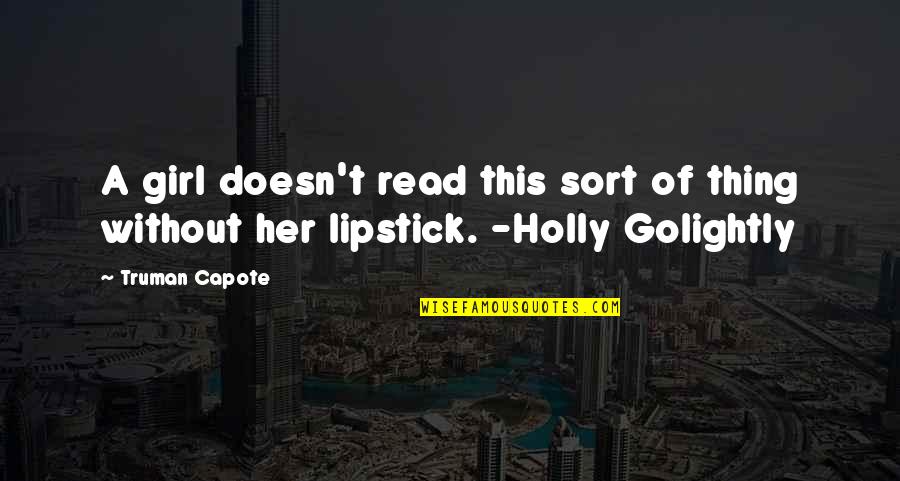 Golightly Quotes By Truman Capote: A girl doesn't read this sort of thing