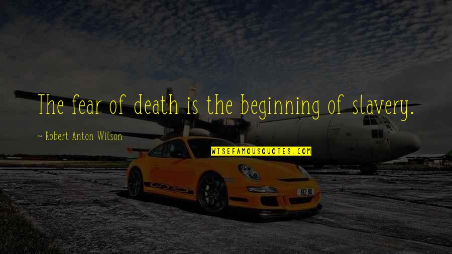 Goligoski Alex Quotes By Robert Anton Wilson: The fear of death is the beginning of Goligoski Alex Quotes By Robert Anton Wilson: The fear of death is the beginning of
