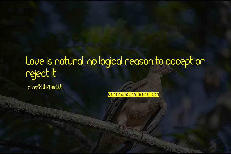 Golikova Angelina Quotes By CG9sYXJhZGl0aWE=: Love is natural, no logical reason to accept