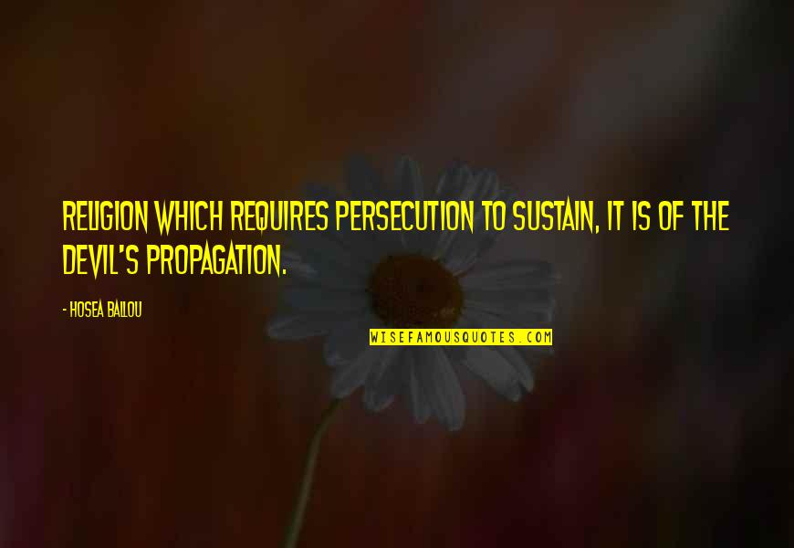 Golin Chicago Quotes By Hosea Ballou: Religion which requires persecution to sustain, it is