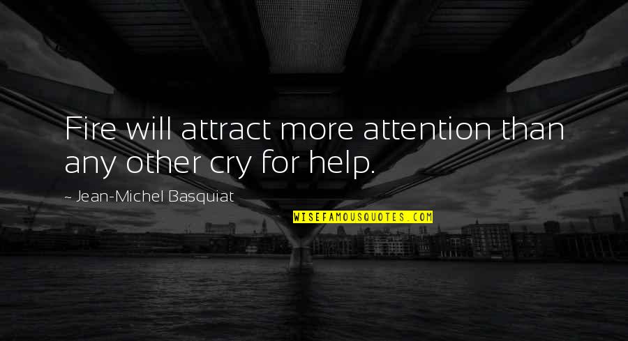 Golin Chicago Quotes By Jean-Michel Basquiat: Fire will attract more attention than any other