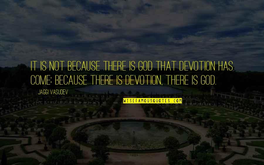 Golina Mapa Quotes By Jaggi Vasudev: It is not because there is God that Golina Mapa Quotes By Jaggi Vasudev: It is not because there is God that