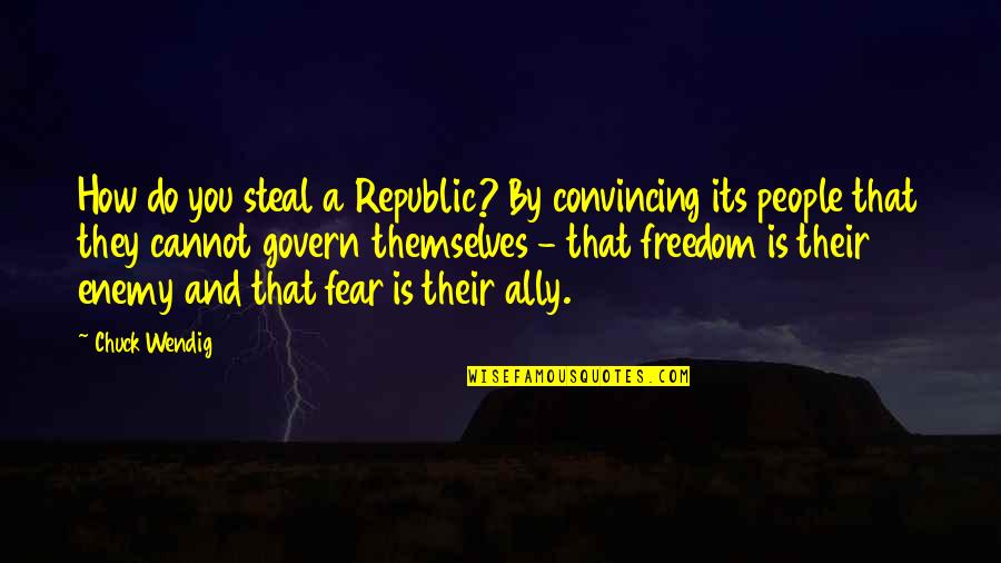 Goling Quotes By Chuck Wendig: How do you steal a Republic? By convincing Goling Quotes By Chuck Wendig: How do you steal a Republic? By convincing