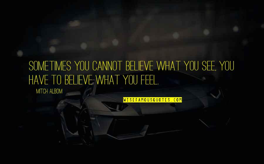 Goling Quotes By Mitch Albom: Sometimes you cannot believe what you see, you